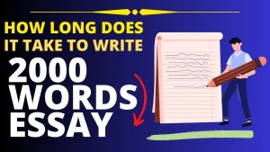 Read more about the article How Long Does It Take to Write a 2000 Word Essay